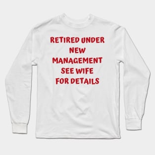 Retired Under New Management See Wife For Detail Long Sleeve T-Shirt